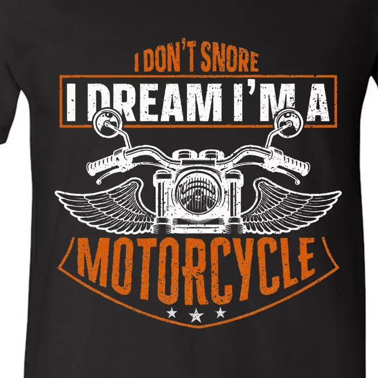 Classic Biker I Dont Snore I Dream Im A Motorcycle V-Neck T-Shirt