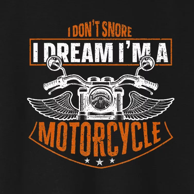 Classic Biker I Dont Snore I Dream Im A Motorcycle Women's Crop Top Tee