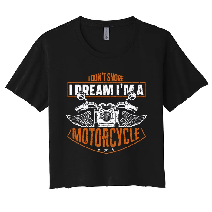 Classic Biker I Dont Snore I Dream Im A Motorcycle Women's Crop Top Tee