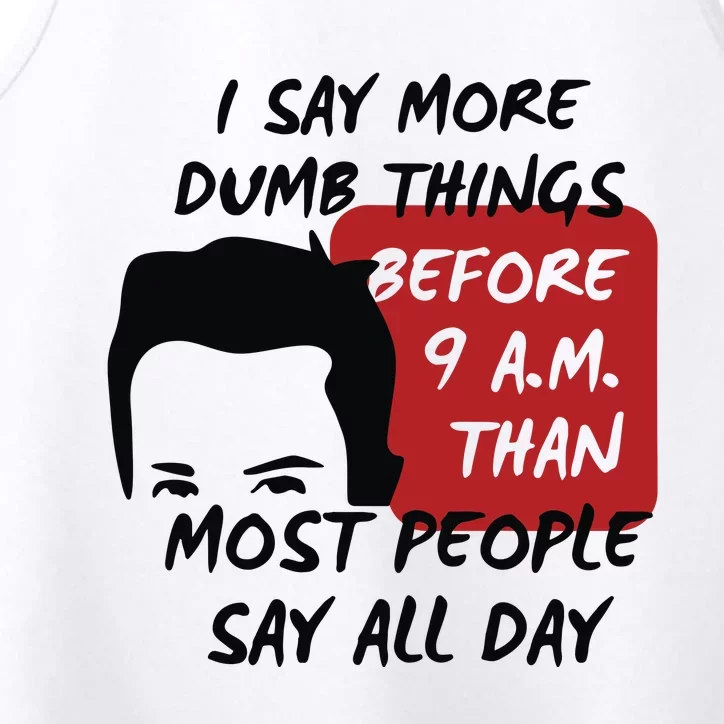 Chandler Bing I Say More Dumb Things Before 9 A.M. Than Most People Performance Tank