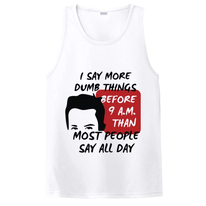 Chandler Bing I Say More Dumb Things Before 9 A.M. Than Most People Performance Tank