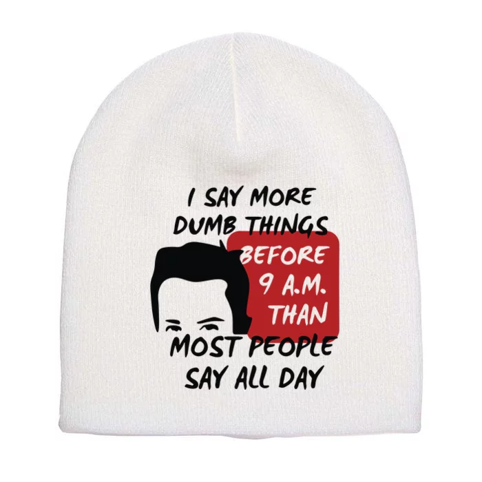 Chandler Bing I Say More Dumb Things Before 9 A.M. Than Most People Short Acrylic Beanie