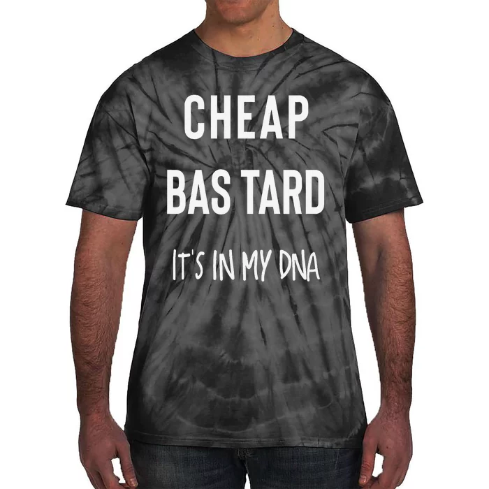 Cheap Bastard ItS In My Dna Funny Sarcasm Tie-Dye T-Shirt