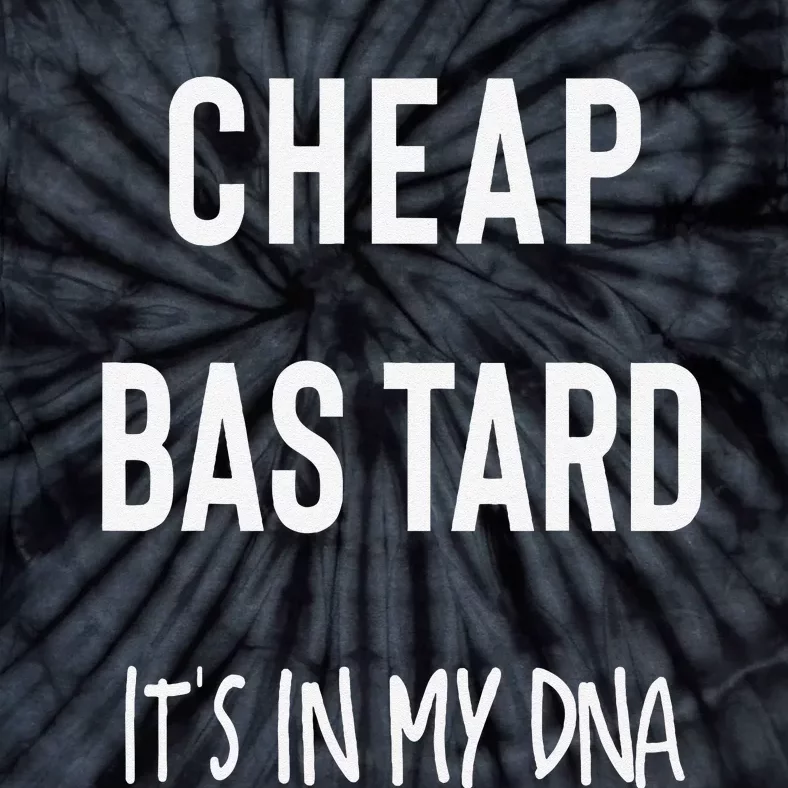 Cheap Bastard ItS In My Dna Funny Sarcasm Tie-Dye T-Shirt