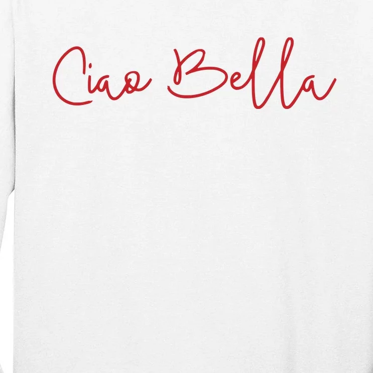 Ciao Bella Italian Quote For Italians Graphic Tall Long Sleeve T-Shirt