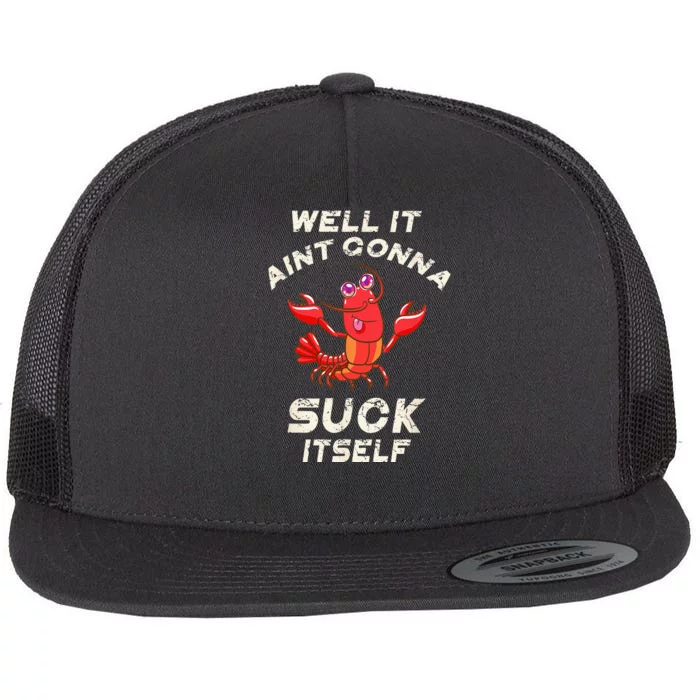 Crawfish Boil It Aint Gonna Suck Itself Lobster Men Women Flat Bill Trucker Hat