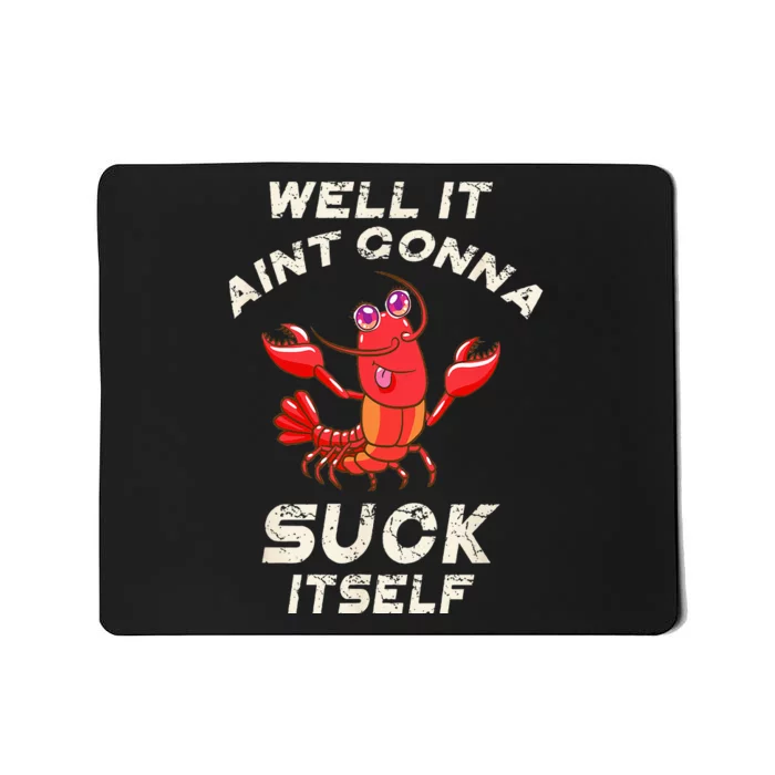 Crawfish Boil It Aint Gonna Suck Itself Lobster Men Women Mousepad