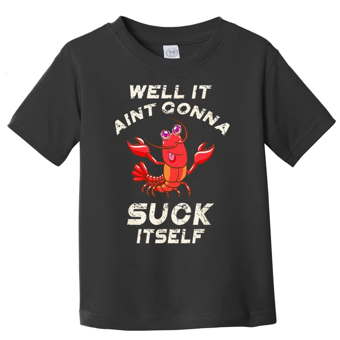 Crawfish Boil It Aint Gonna Suck Itself Lobster Men Women Toddler T-Shirt