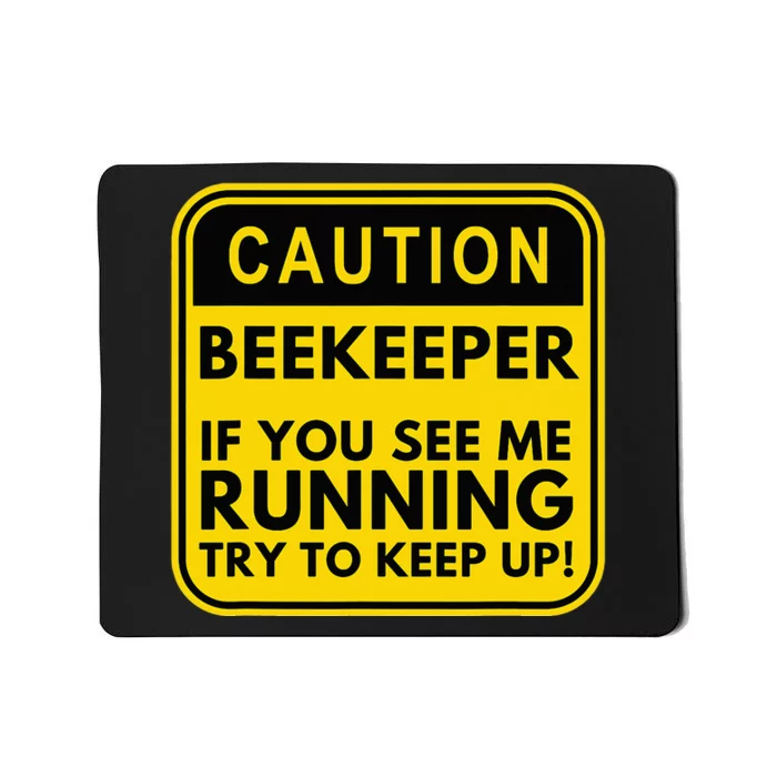 Caution Beekeeper If you see me Running Try to Keep Up Mousepad