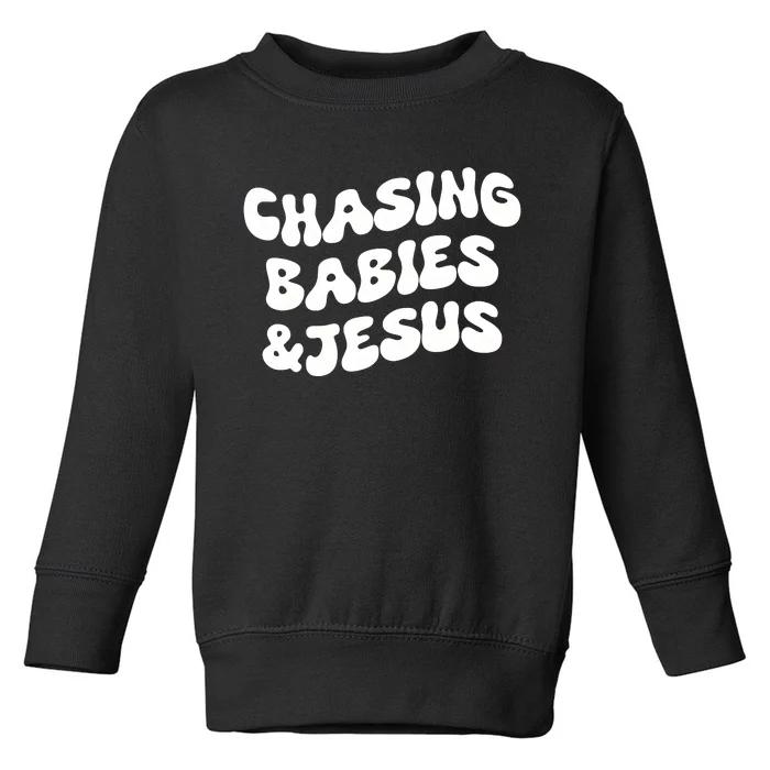 Chasing Babies & Jesus Toddler Sweatshirt