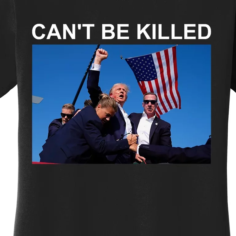 Cant Be Killed Trump Cant Be Killed Women's T-Shirt