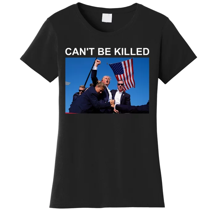 Cant Be Killed Trump Cant Be Killed Women's T-Shirt