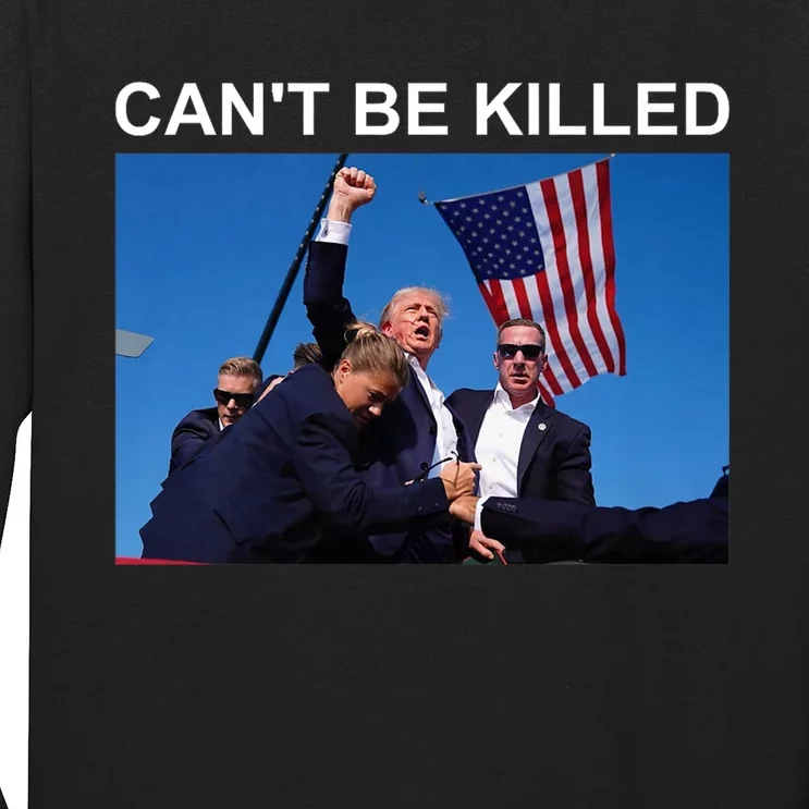 Cant Be Killed Trump Cant Be Killed Long Sleeve Shirt