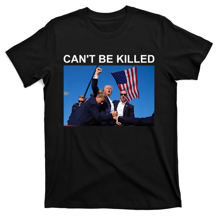 Cant Be Killed Trump Cant Be Killed T-Shirt