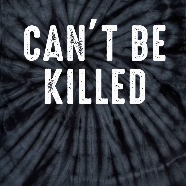 CanT Be Killed Tie-Dye T-Shirt