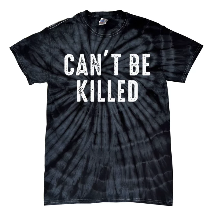 CanT Be Killed Tie-Dye T-Shirt