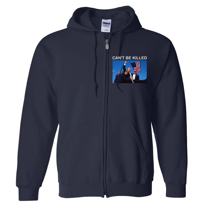 CanT Be Killed Trump  CanT Be Killed Full Zip Hoodie