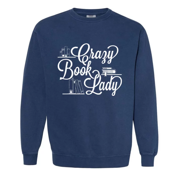 Crazy Book Lady Bookworm Reader Cataloger School Librarian Garment-Dyed Sweatshirt