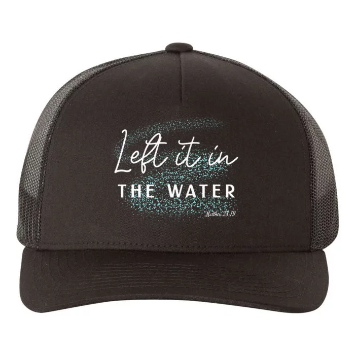 Christian Baptism  Left It In The Water Matthew2819 Yupoong Adult 5-Panel Trucker Hat