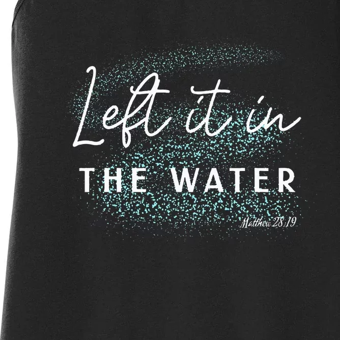 Christian Baptism  Left It In The Water Matthew2819 Women's Racerback Tank