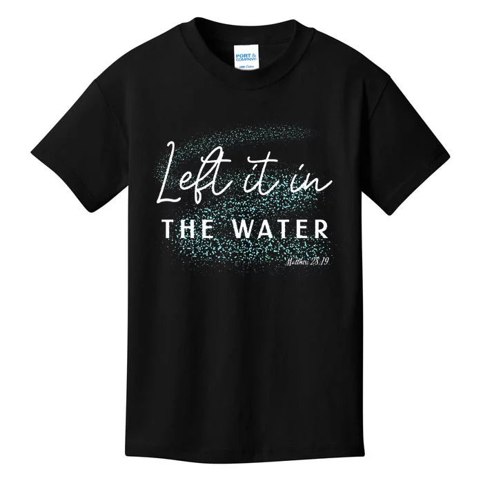 Christian Baptism  Left It In The Water Matthew2819 Kids T-Shirt