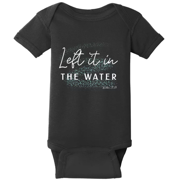 Christian Baptism  Left It In The Water Matthew 2819 Baby Bodysuit