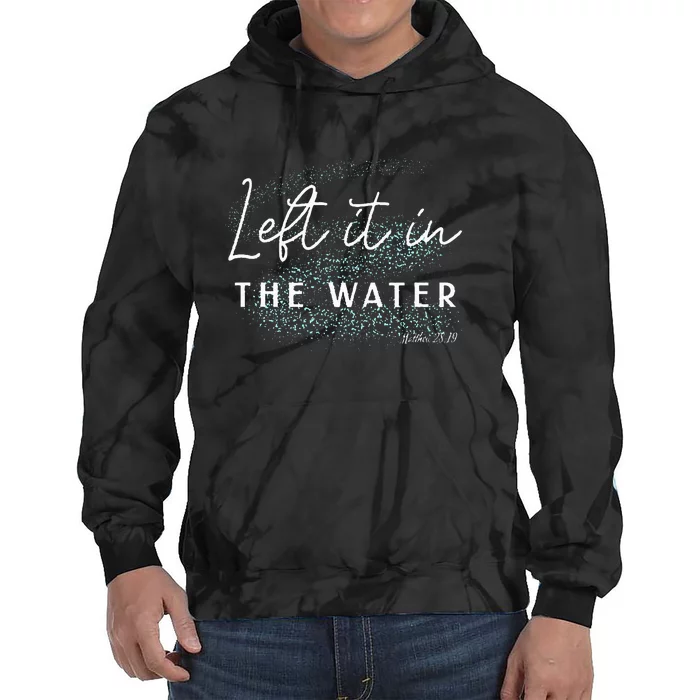 Christian Baptism  Left It In The Water Matthew 2819 Tie Dye Hoodie