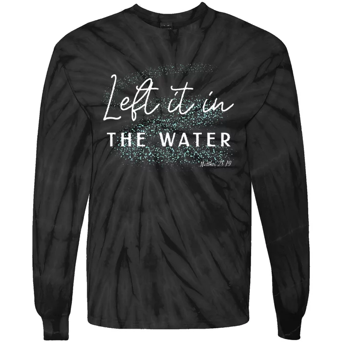 Christian Baptism  Left It In The Water Matthew 2819 Tie-Dye Long Sleeve Shirt