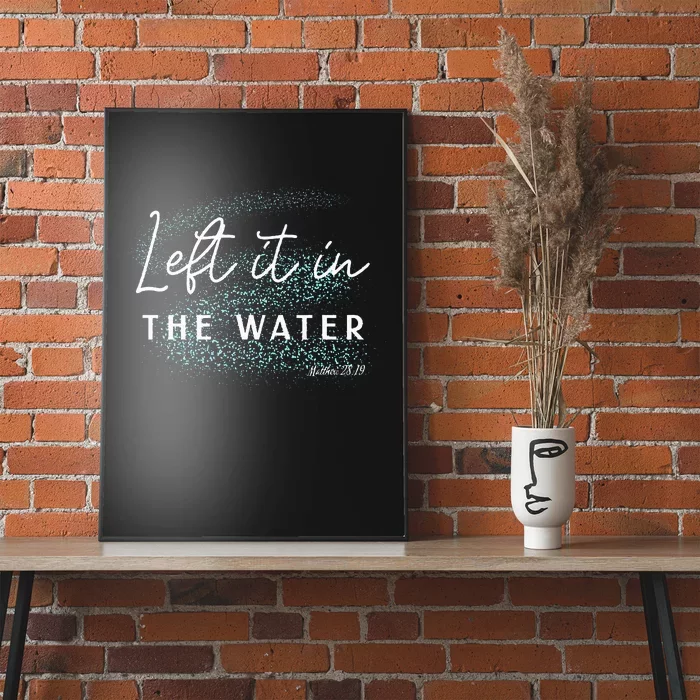 Christian Baptism Left It In The Water Matthew2819 Poster