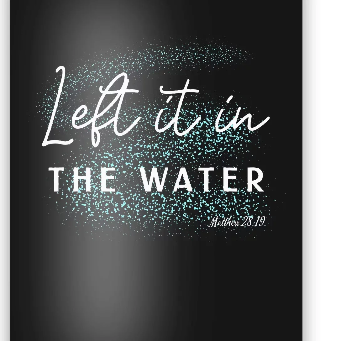 Christian Baptism Left It In The Water Matthew2819 Poster