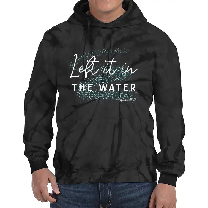 Christian Baptism Left It In The Water Matthew2819 Tie Dye Hoodie