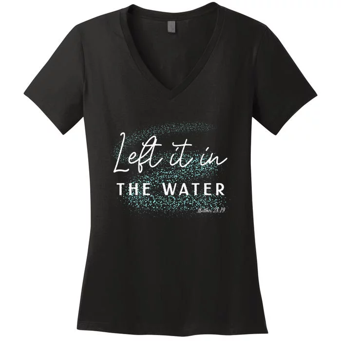 Christian Baptism Left It In The Water Matthew2819 Women's V-Neck T-Shirt