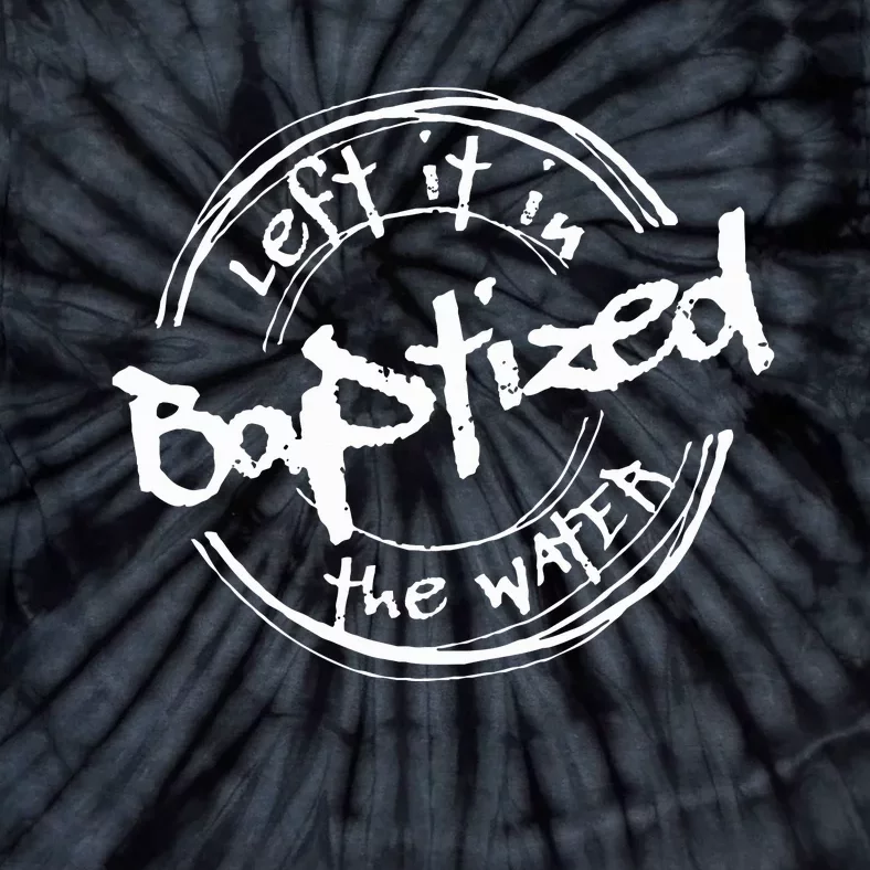 Christian Baptism Left It In The Water Tie-Dye T-Shirt