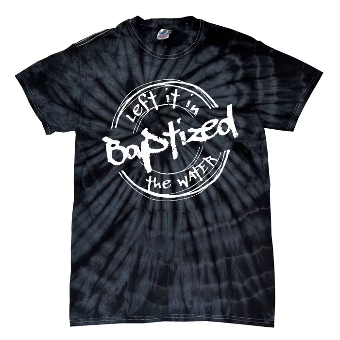 Christian Baptism Left It In The Water Tie-Dye T-Shirt