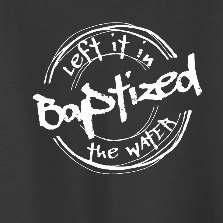 Christian Baptism Left It In The Water Toddler T-Shirt