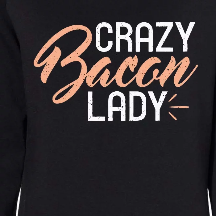 Crazy Bacon Lady Bacon Lover Womens California Wash Sweatshirt