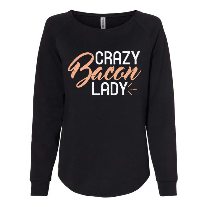 Crazy Bacon Lady Bacon Lover Womens California Wash Sweatshirt