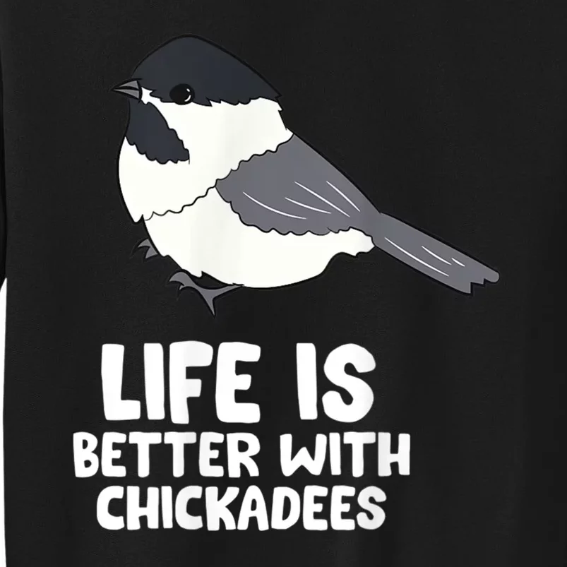 Chickadee Bird Life Is Better With Blackcapped Chickadees Sweatshirt