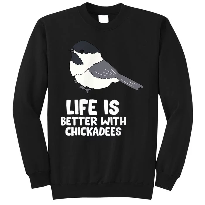 Chickadee Bird Life Is Better With Blackcapped Chickadees Sweatshirt