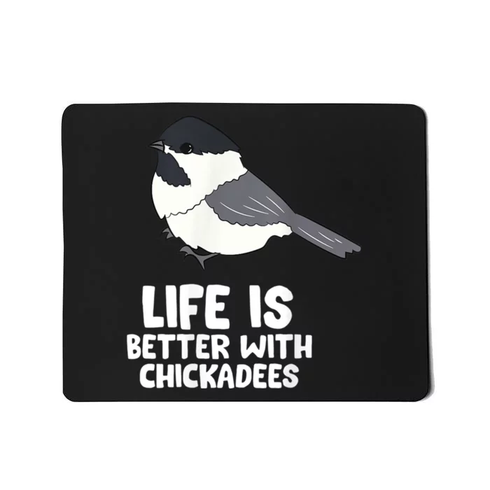 Chickadee Bird Life Is Better With Blackcapped Chickadees Mousepad