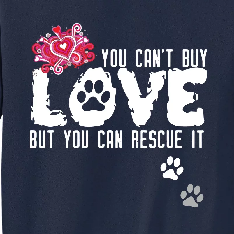 Cant Buy Love But You Can Rescue It Animal Shelter Tall Sweatshirt