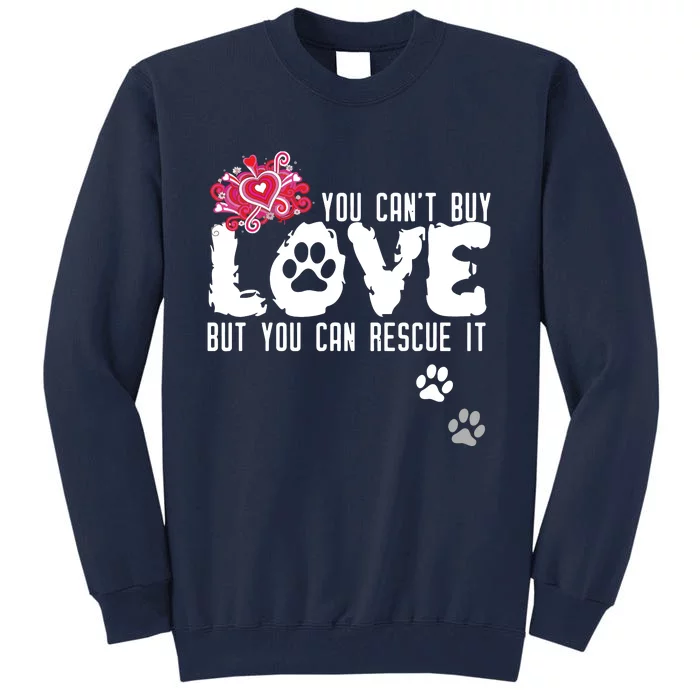 Cant Buy Love But You Can Rescue It Animal Shelter Tall Sweatshirt