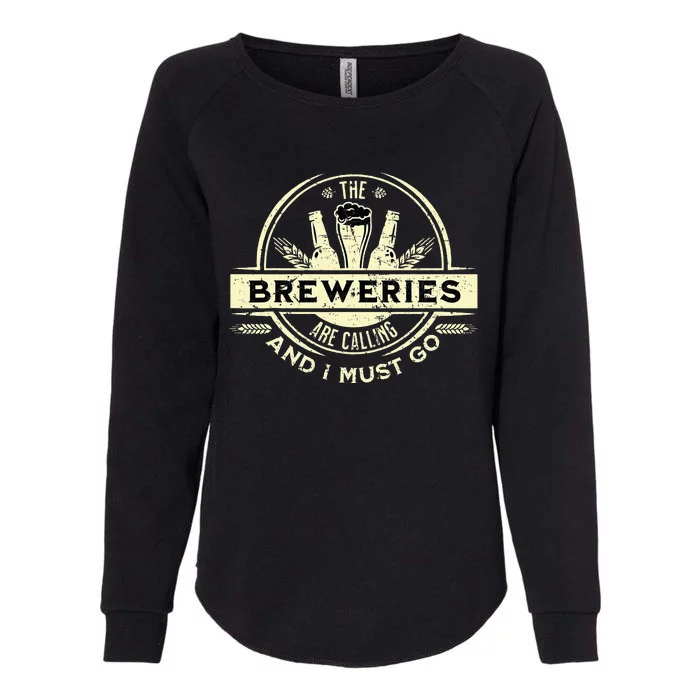 Craft Beer Lover Craft Breweries Are Calling And I Must Go Womens California Wash Sweatshirt