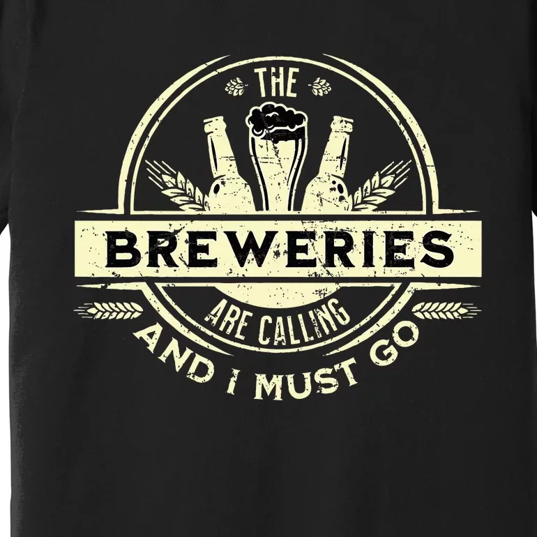 Craft Beer Lover Craft Breweries Are Calling And I Must Go Premium T-Shirt