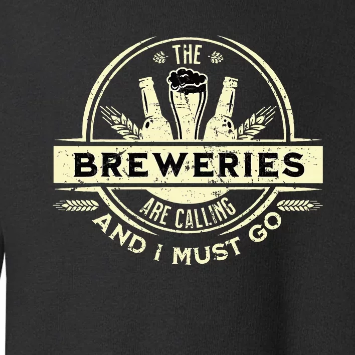 Craft Beer Lover Craft Breweries Are Calling And I Must Go Toddler Sweatshirt