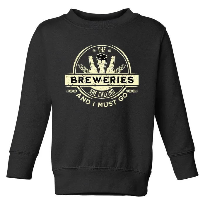 Craft Beer Lover Craft Breweries Are Calling And I Must Go Toddler Sweatshirt