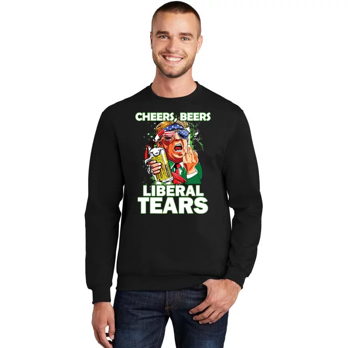 Cheers Beers Liberal Tears Trump Holding Beer Patricks Day Tall Sweatshirt