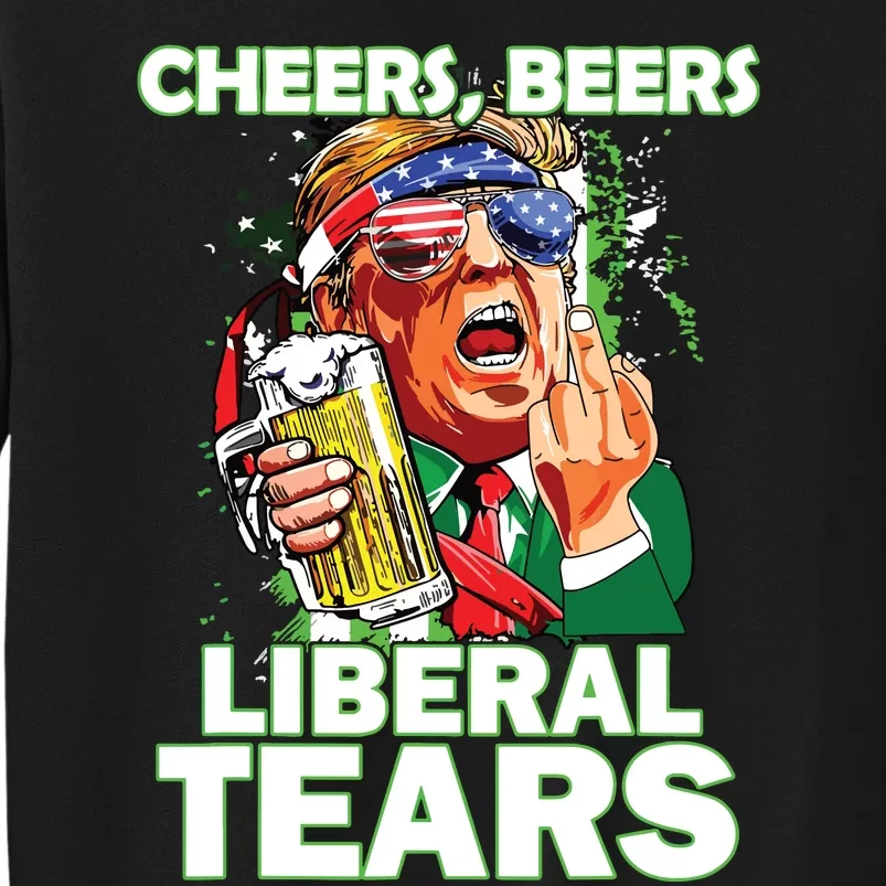 Cheers Beers Liberal Tears Trump Holding Beer Patricks Day Tall Sweatshirt