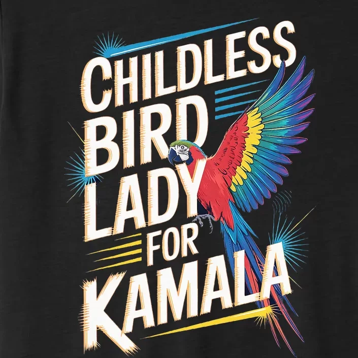 Childless Bird Lady For Kamala Harris 2024 Bird Lover Parrot ChromaSoft Performance T-Shirt