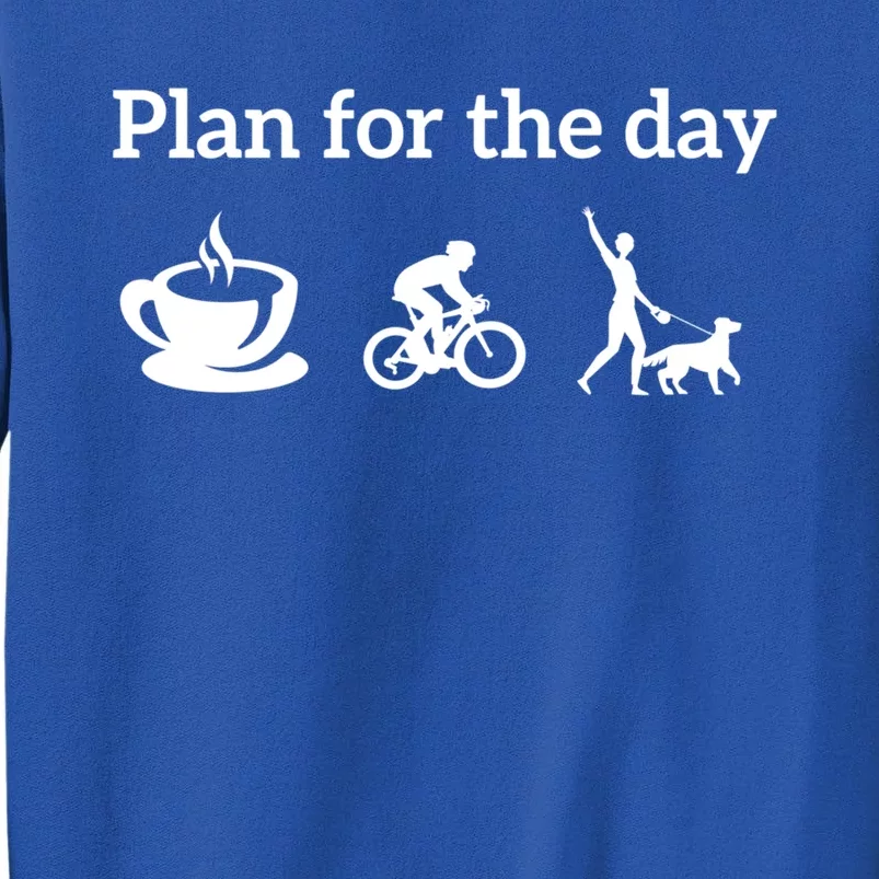 Cycling Biking Lover Cool Gift Plan For The Day Coffee Dogs Funny Gift Tall Sweatshirt